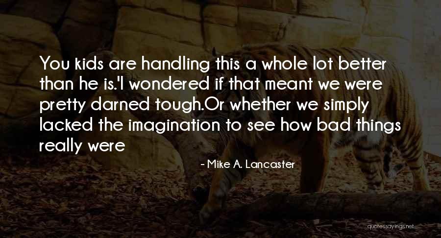 Mike A. Lancaster Quotes 409636