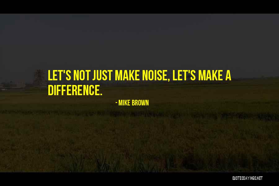 Mike Brown Quotes 1600726 Mike Brown Quotes 1600726