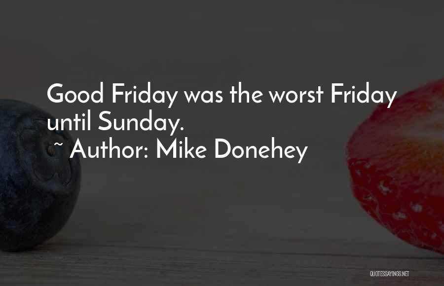 Mike Donehey Quotes 864268