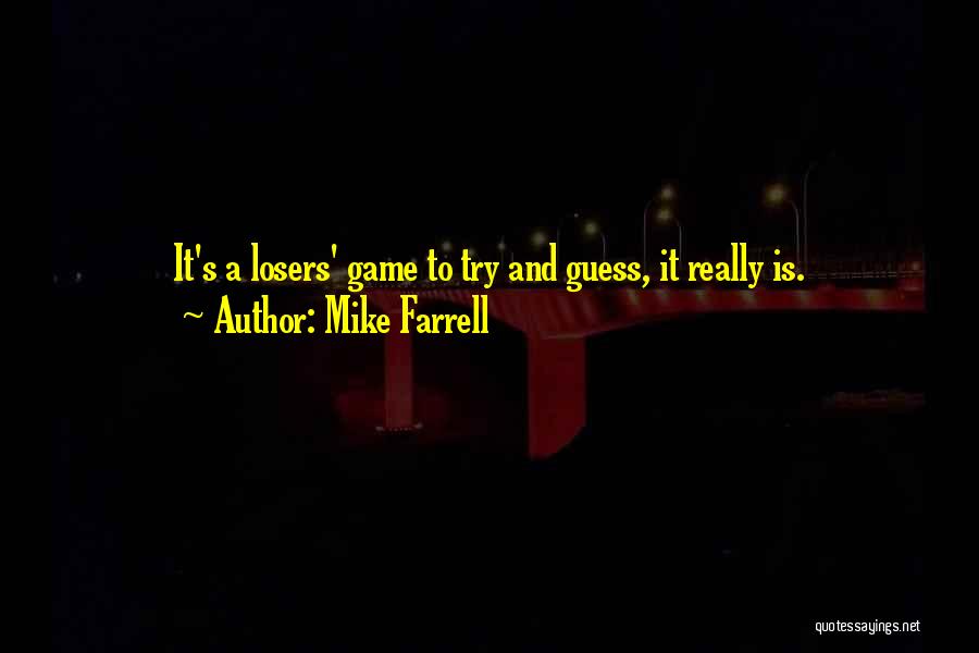 Mike Farrell Quotes 2166194