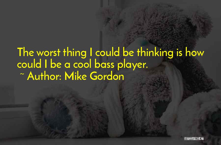 Mike Gordon Quotes 1047233