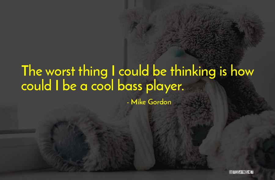 Mike Gordon Quotes 1047233 Mike Gordon Quotes 1047233