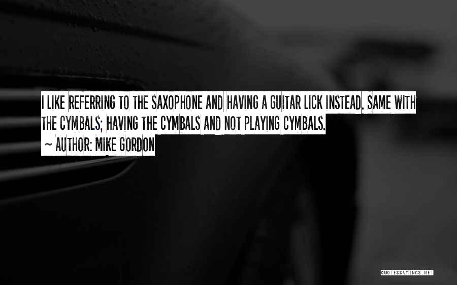 Mike Gordon Quotes 1451132