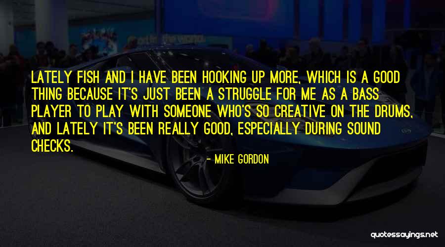 Mike Gordon Quotes 1690367 Mike Gordon Quotes 1690367