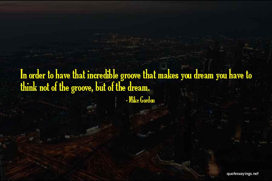 Mike Gordon Quotes 1843481 Mike Gordon Quotes 1843481