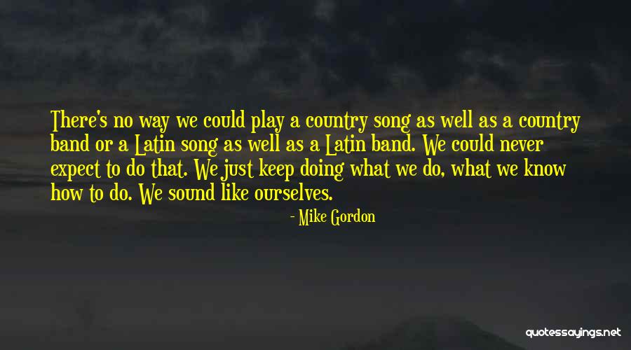 Mike Gordon Quotes 1976801 Mike Gordon Quotes 1976801