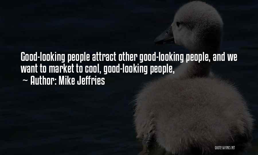 Mike Jeffries Quotes 1355515