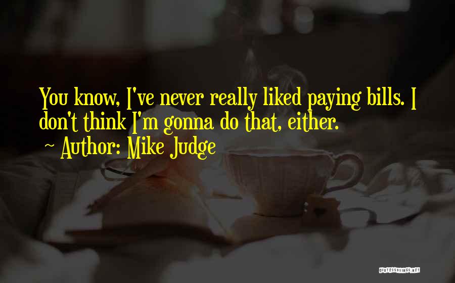 Mike Judge Quotes 1590295