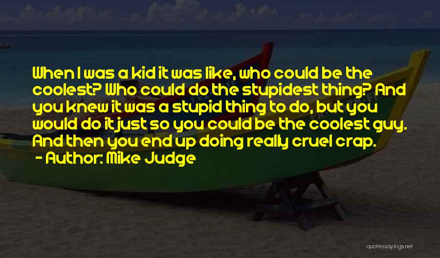 Mike Judge Quotes 1833759