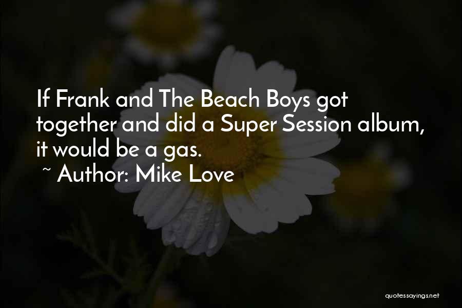 Mike Love Quotes 1907933