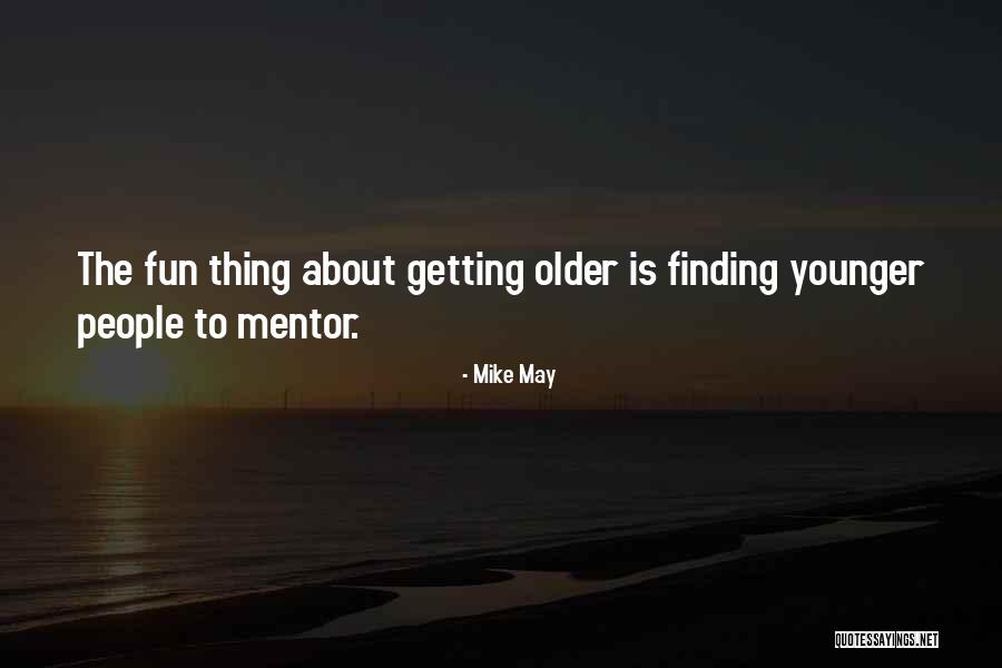 Mike May Quotes 847937 Mike May Quotes 847937