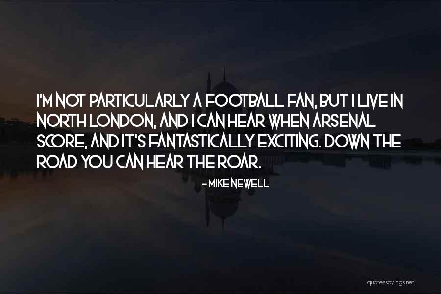 Mike Newell Quotes 113301