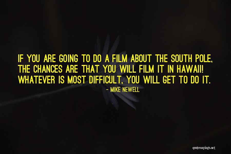 Mike Newell Quotes 1824186 Mike Newell Quotes 1824186