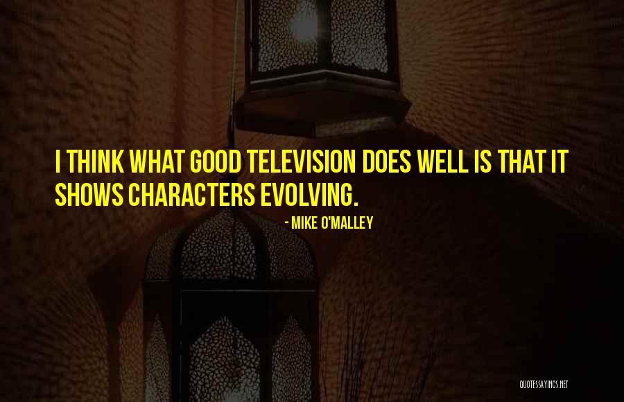 Mike O'Malley Quotes 1704201