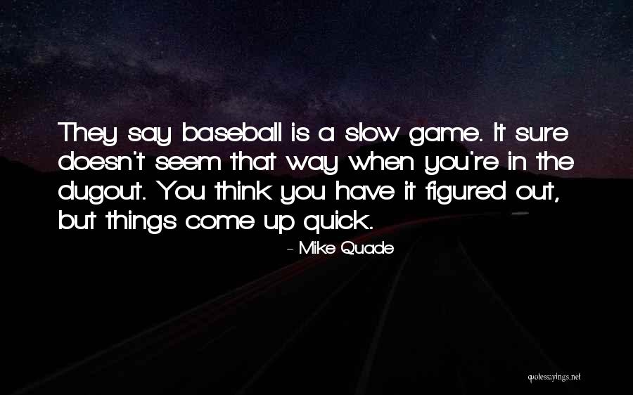 Mike Quade Quotes 1066652 Mike Quade Quotes 1066652