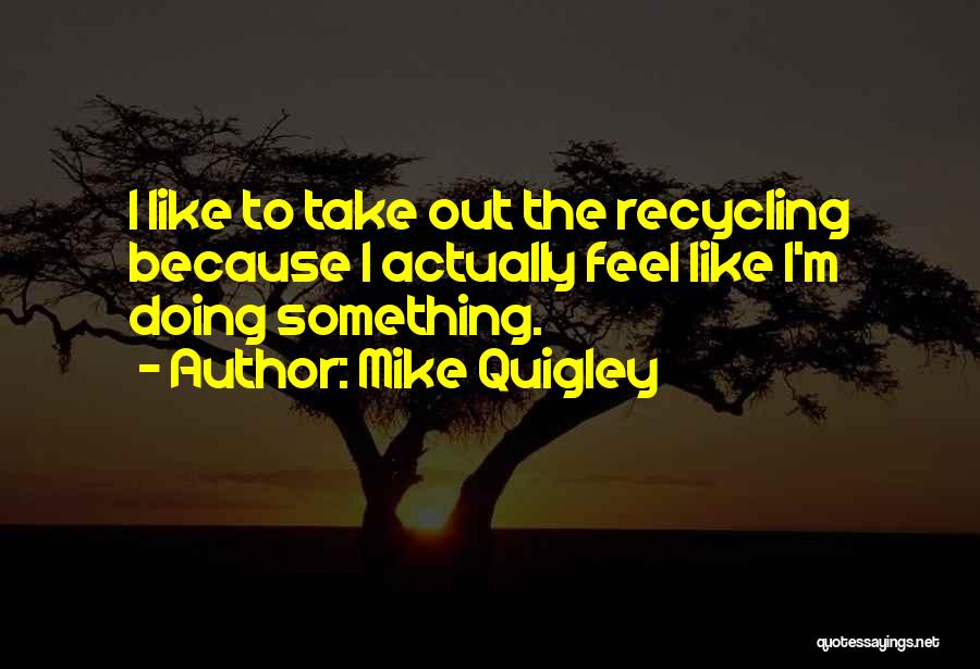 Mike Quigley Quotes 1067248