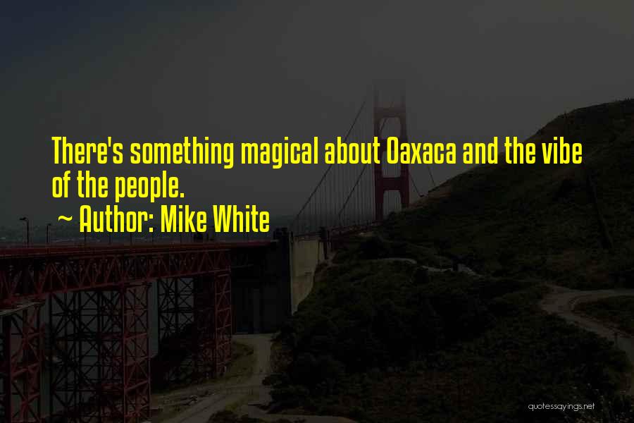 Mike Quotes By Mike White