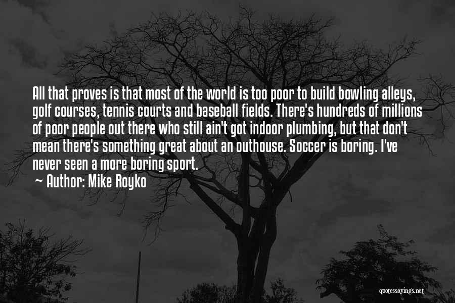 Mike Royko Quotes 1163462
