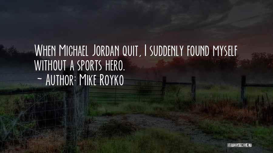 Mike Royko Quotes 1555626