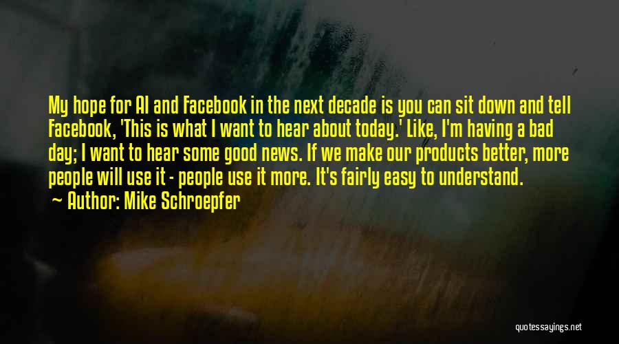 Mike Schroepfer Quotes 2168828