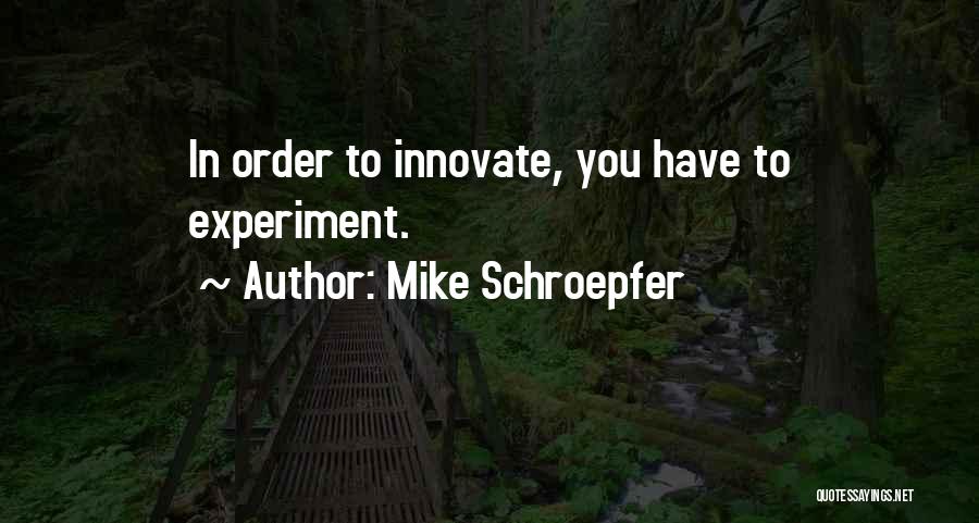 Mike Schroepfer Quotes 427459