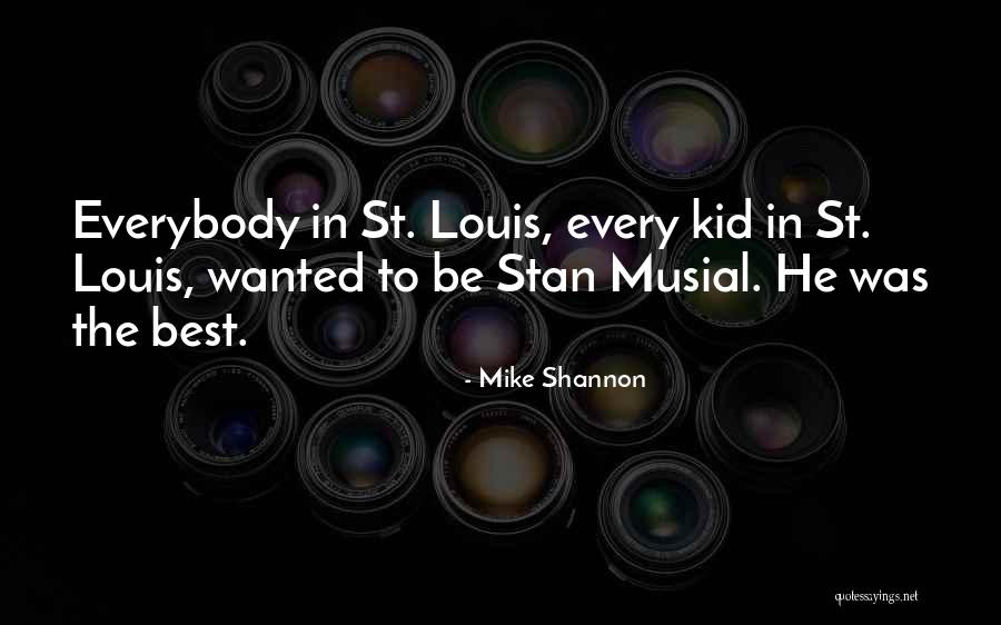 Mike Shannon Quotes 1842050