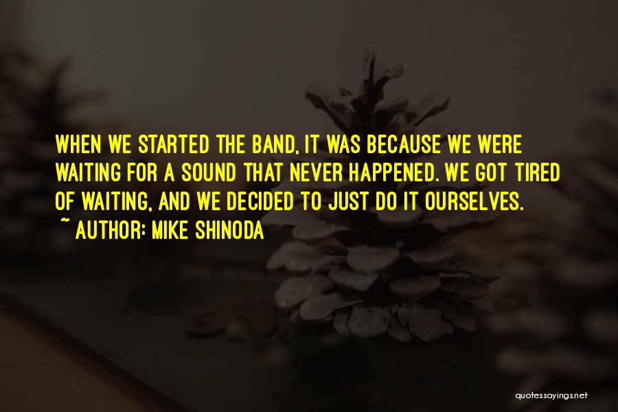 Mike Shinoda Quotes 2148510