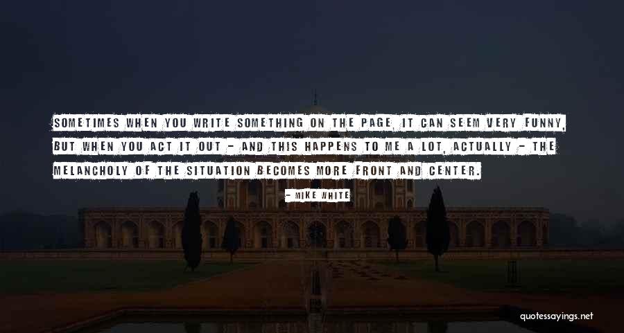 Mike Situation Quotes By Mike White Mike Situation Quotes By Mike White