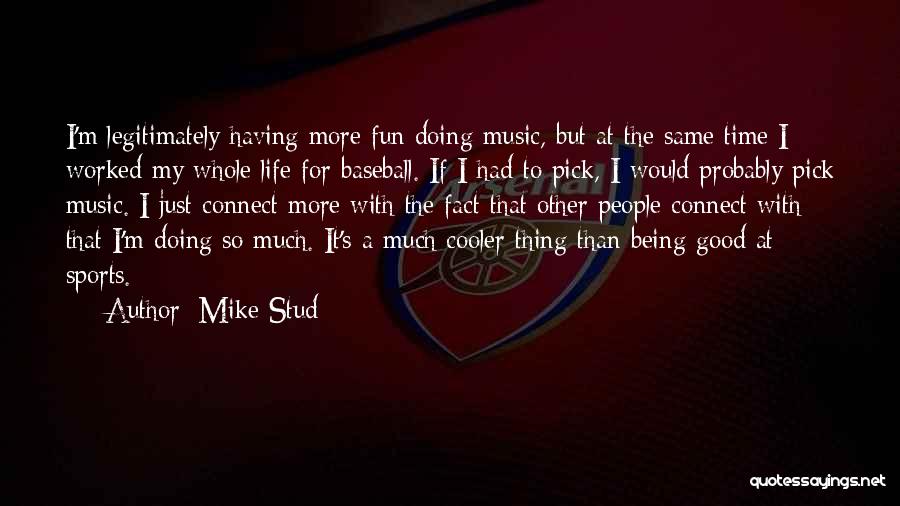 Mike Stud Life Quotes By Mike Stud