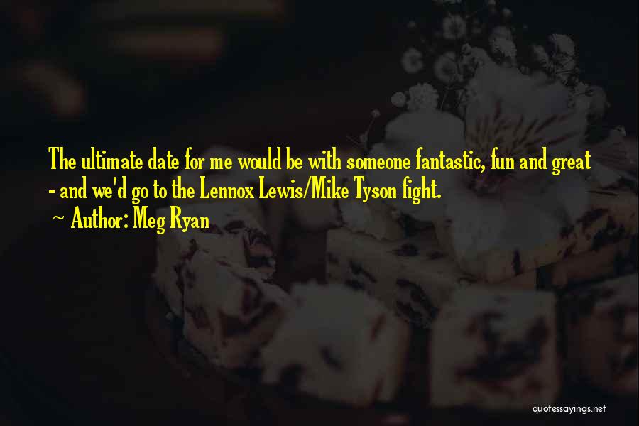 Mike Tyson Vs Lennox Lewis Quotes By Meg Ryan