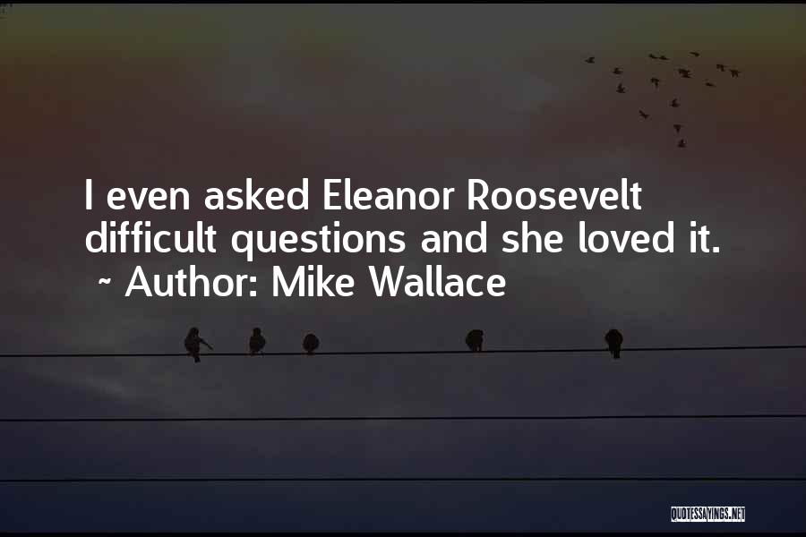 Mike Wallace Quotes 1346143 Mike Wallace Quotes 1346143
