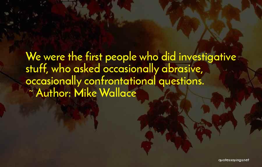 Mike Wallace Quotes 1855398 Mike Wallace Quotes 1855398
