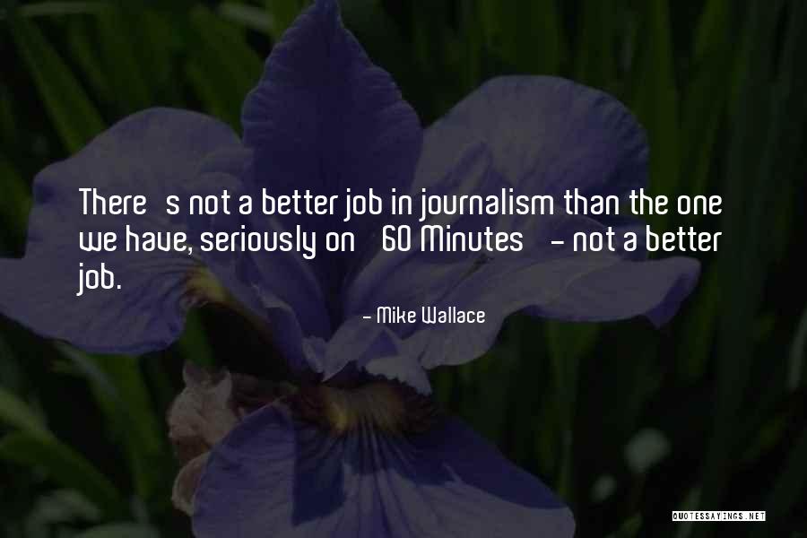 Mike Wallace Quotes 1989257 Mike Wallace Quotes 1989257