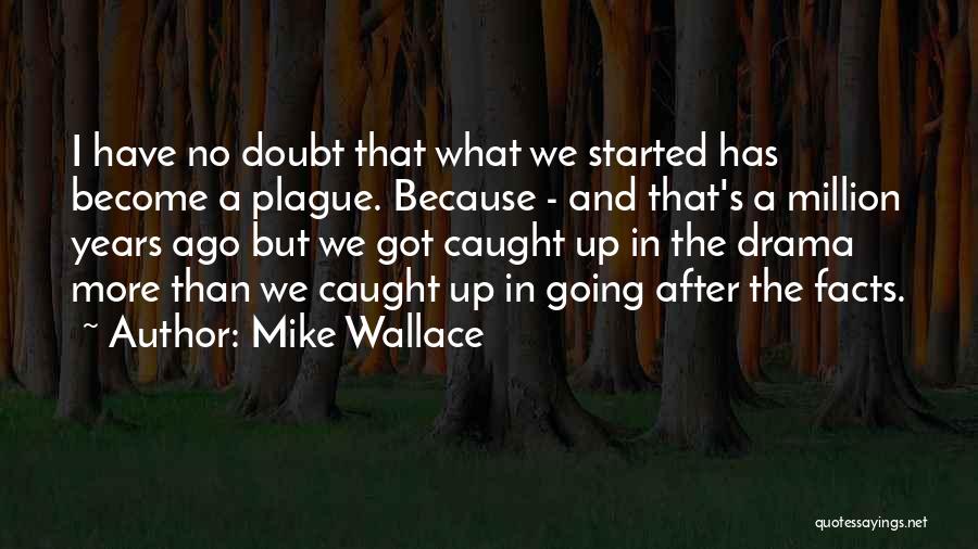 Mike Wallace Quotes 2071721 Mike Wallace Quotes 2071721
