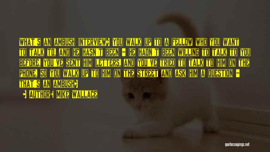 Mike Wallace Quotes 2240398 Mike Wallace Quotes 2240398