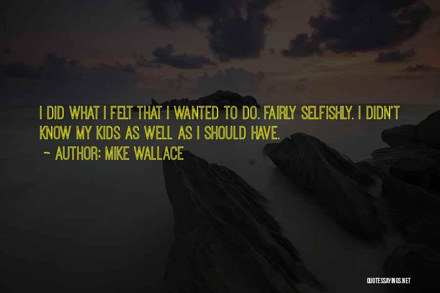 Mike Wallace Quotes 948200