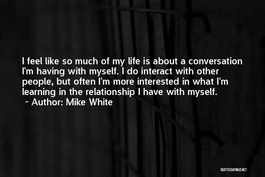 Mike White Quotes 103774