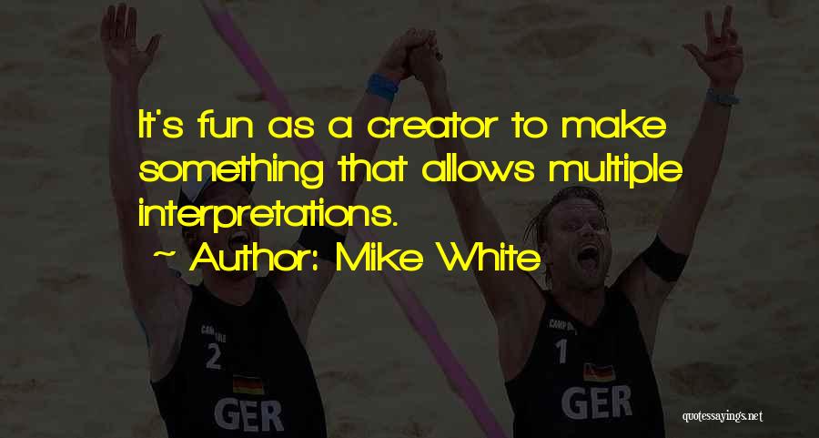 Mike White Quotes 1134395