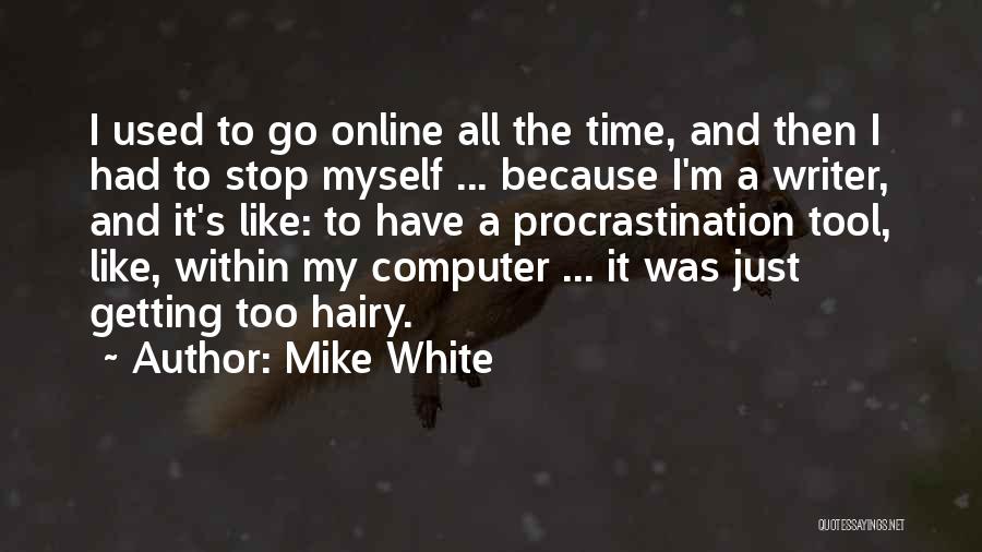 Mike White Quotes 1485592