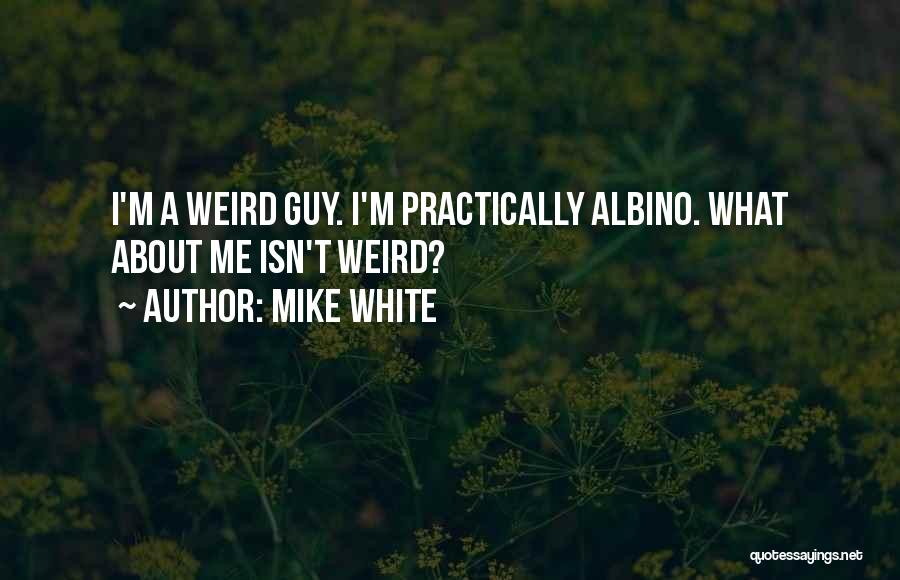 Mike White Quotes 1501646