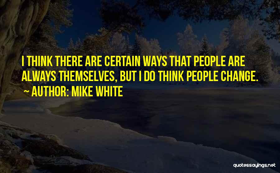 Mike White Quotes 1534953