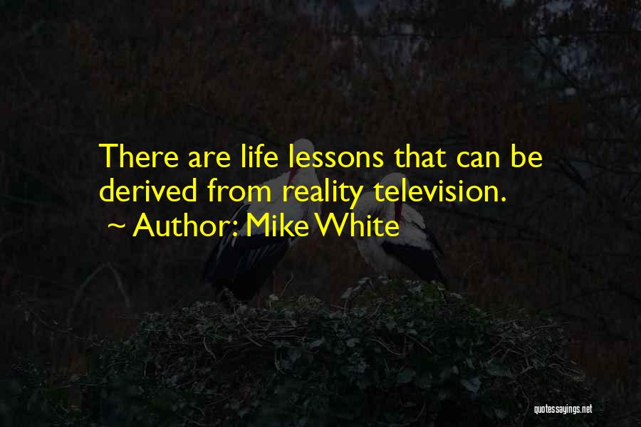 Mike White Quotes 1726131