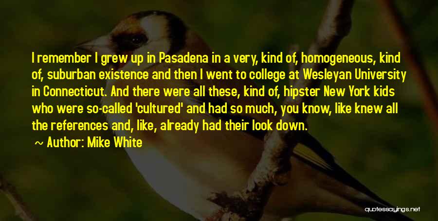 Mike White Quotes 180985