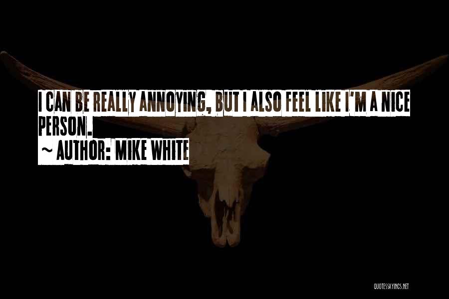 Mike White Quotes 1890836