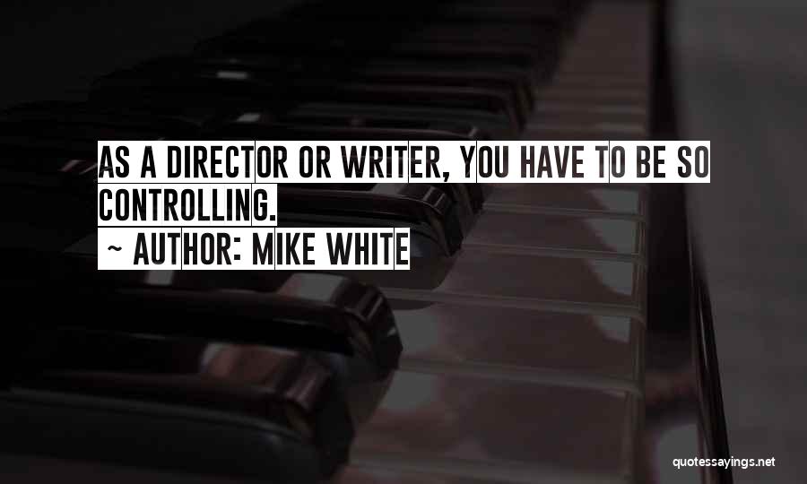 Mike White Quotes 1897768