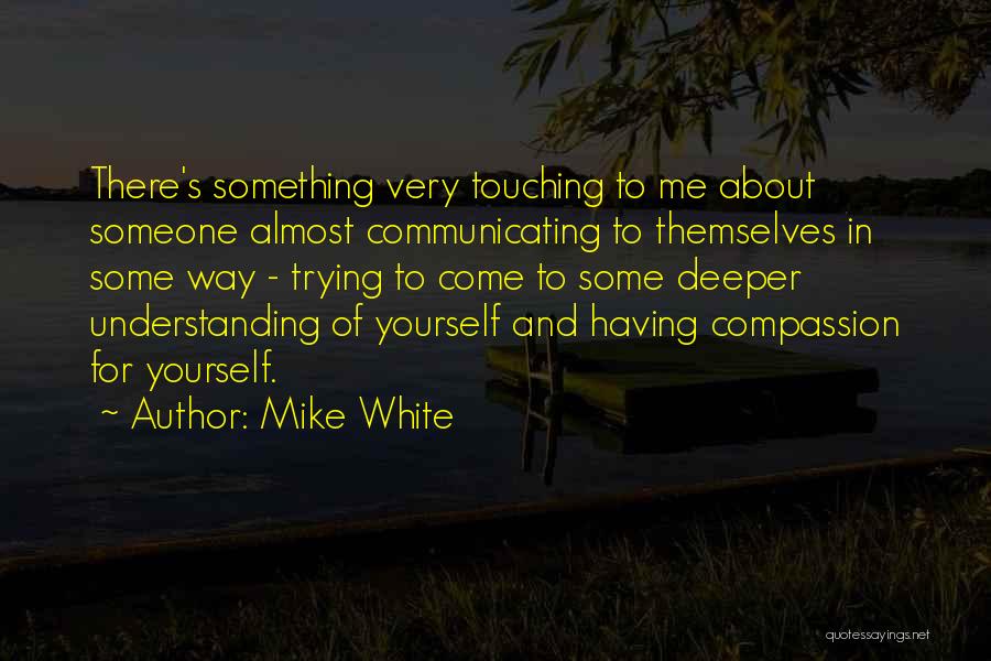 Mike White Quotes 205415