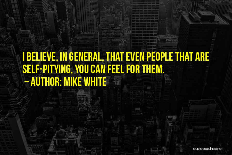 Mike White Quotes 2099291