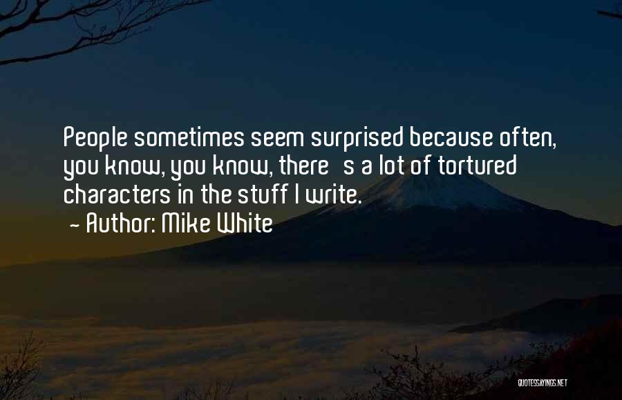 Mike White Quotes 2189144