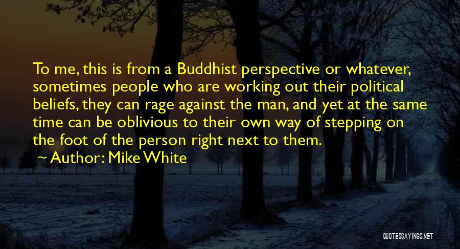 Mike White Quotes 219487