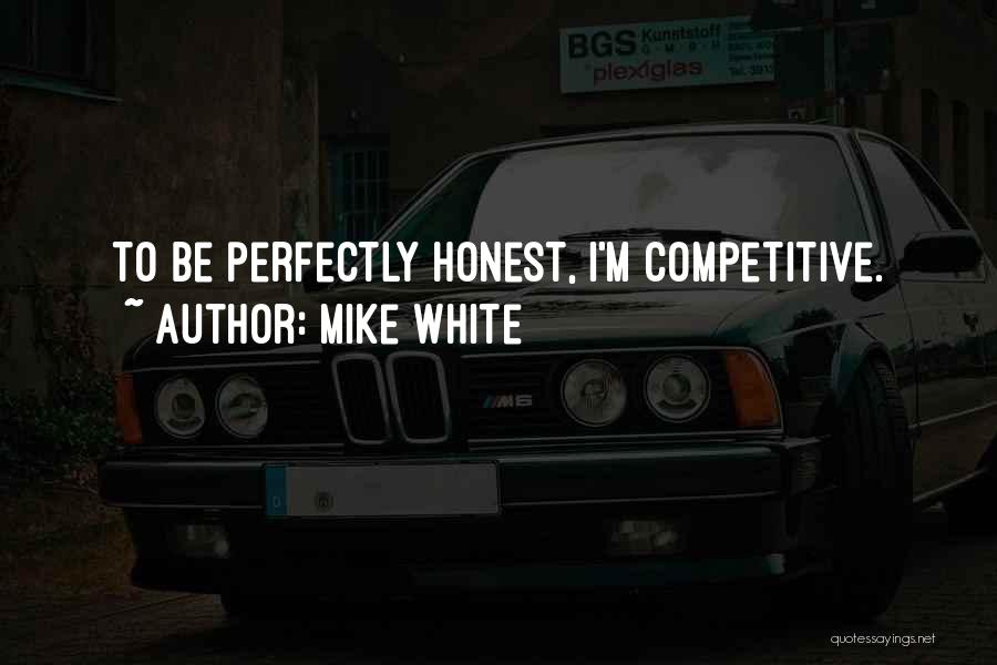 Mike White Quotes 316972
